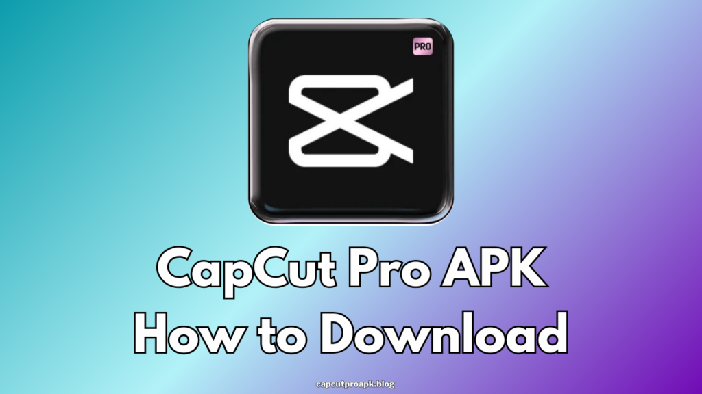 CapCut Pro APK Download steps 